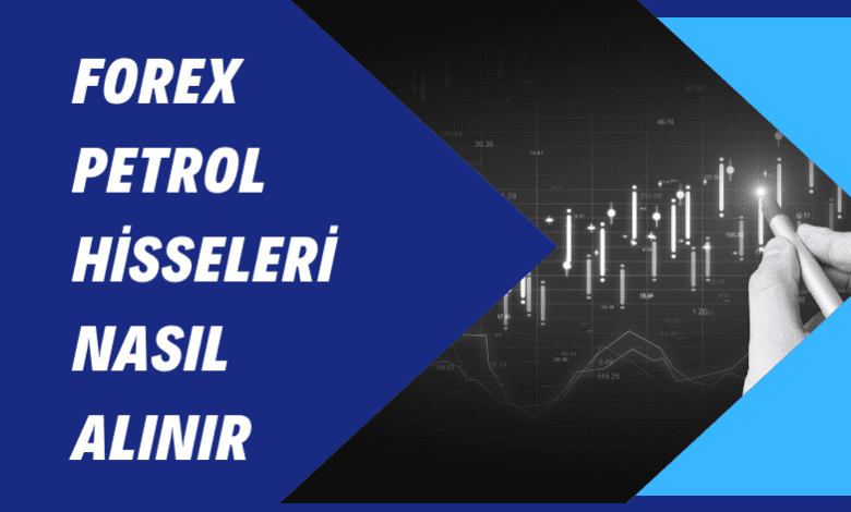 Forex Petrol Hisseleri Nasıl Alınır