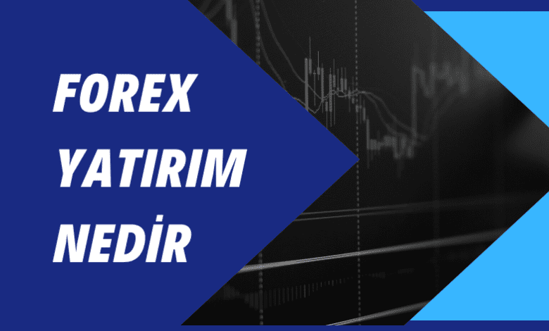 Forex Yatırım Nedir