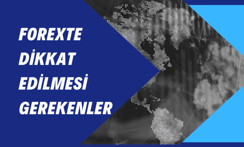 Forexte Dikkat Edilmesi Gerekenler